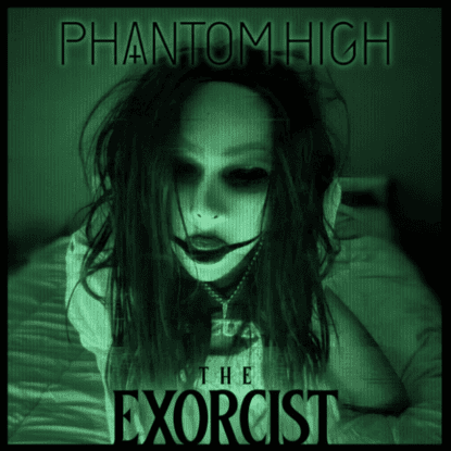 Exorcist by Phantom High